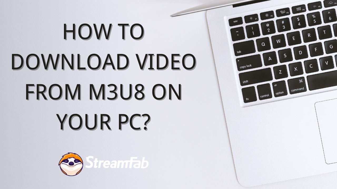 How to Download Video from M3U8 on Your PC in 2025？