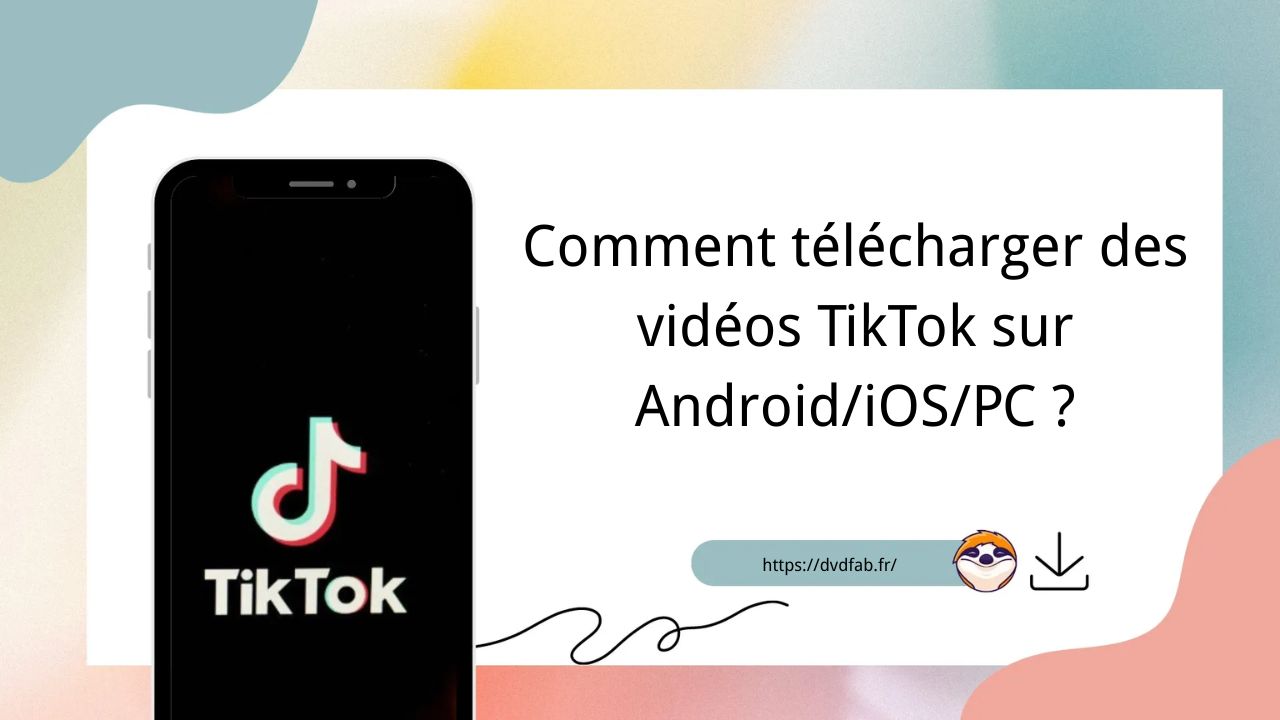 Comment télécharger des vidéos TikTok sur Android/iOS/PC?
