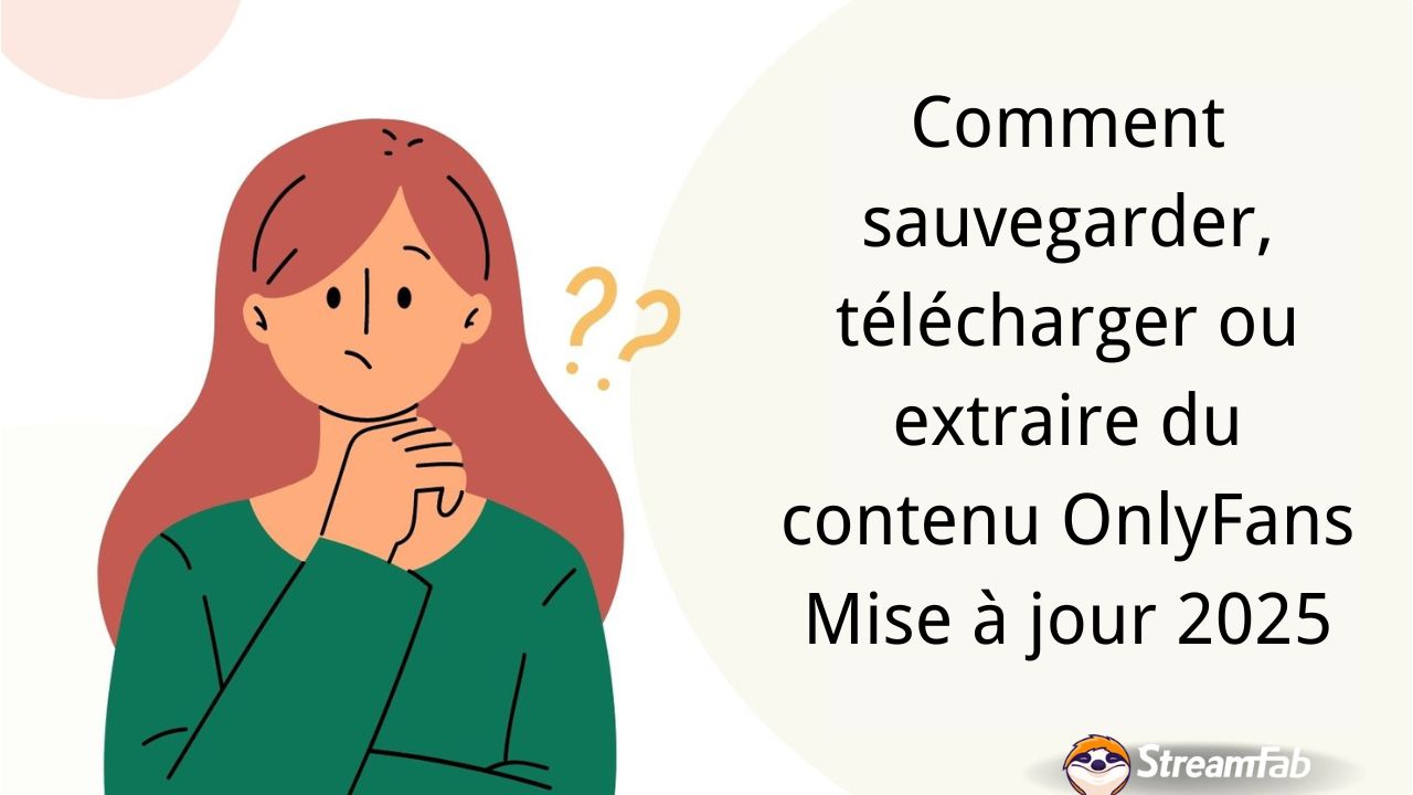 Comment sauvegarder, télécharger ou extraire du contenu OnlyFans | Mise à jour 2025