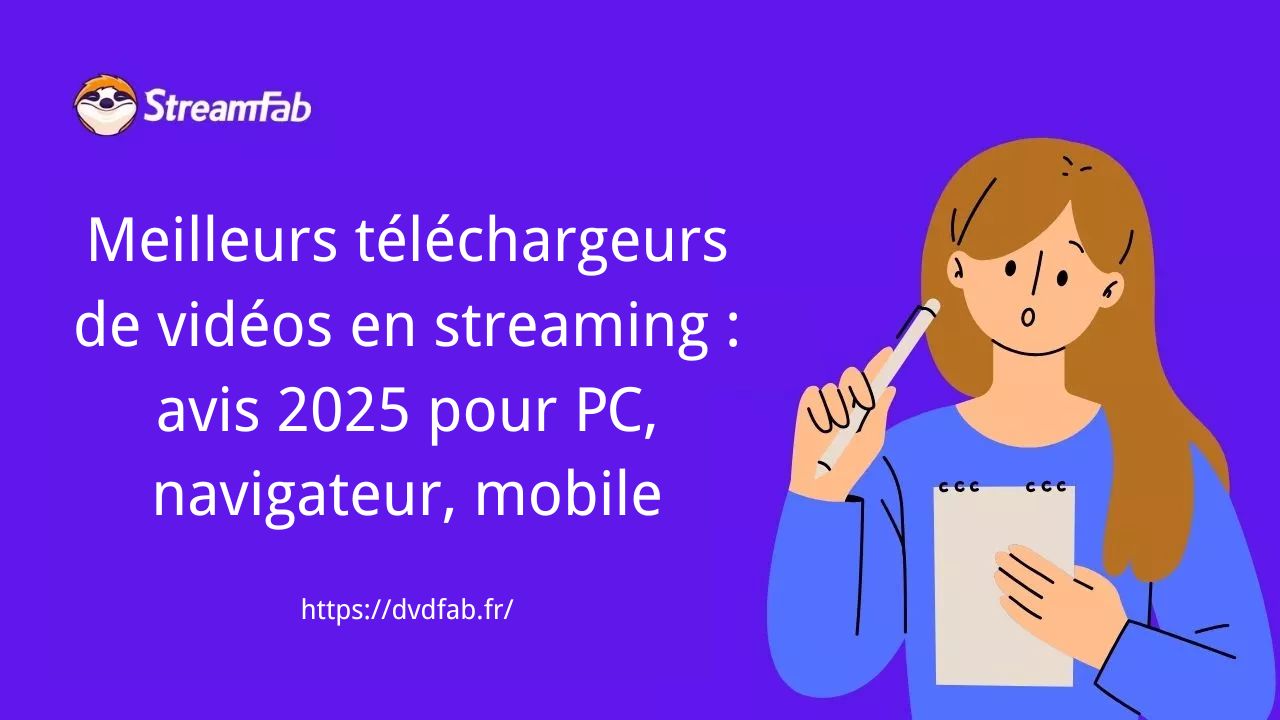 Meilleurs téléchargeurs de vidéos en streaming : avis 2025 pour PC, navigateur, mobile