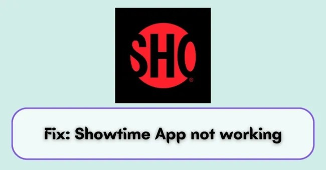 Is your Showtime App Not Working? Causes and Solutions