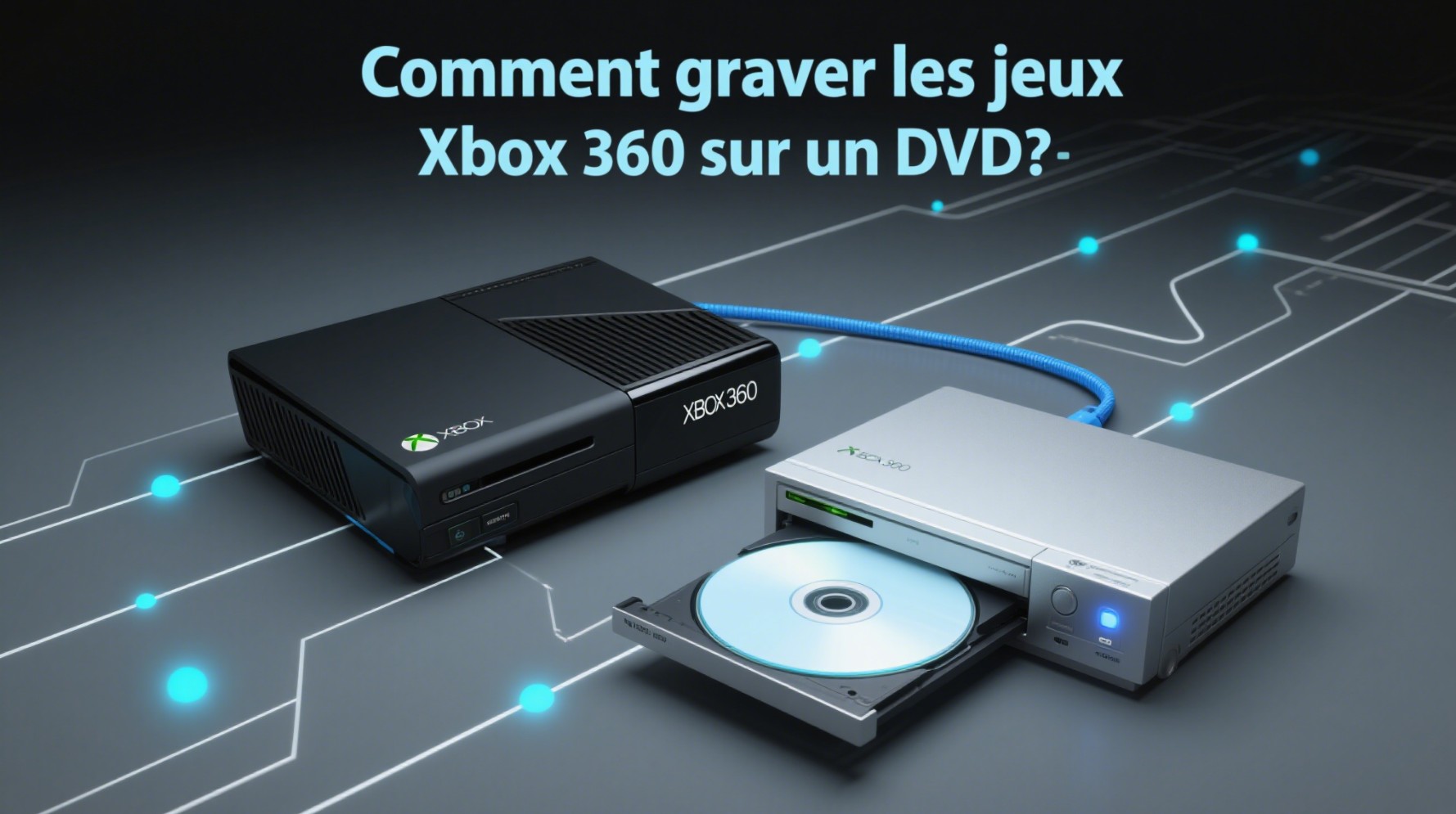 comment graver un jeu xbox 360 sur un DVD