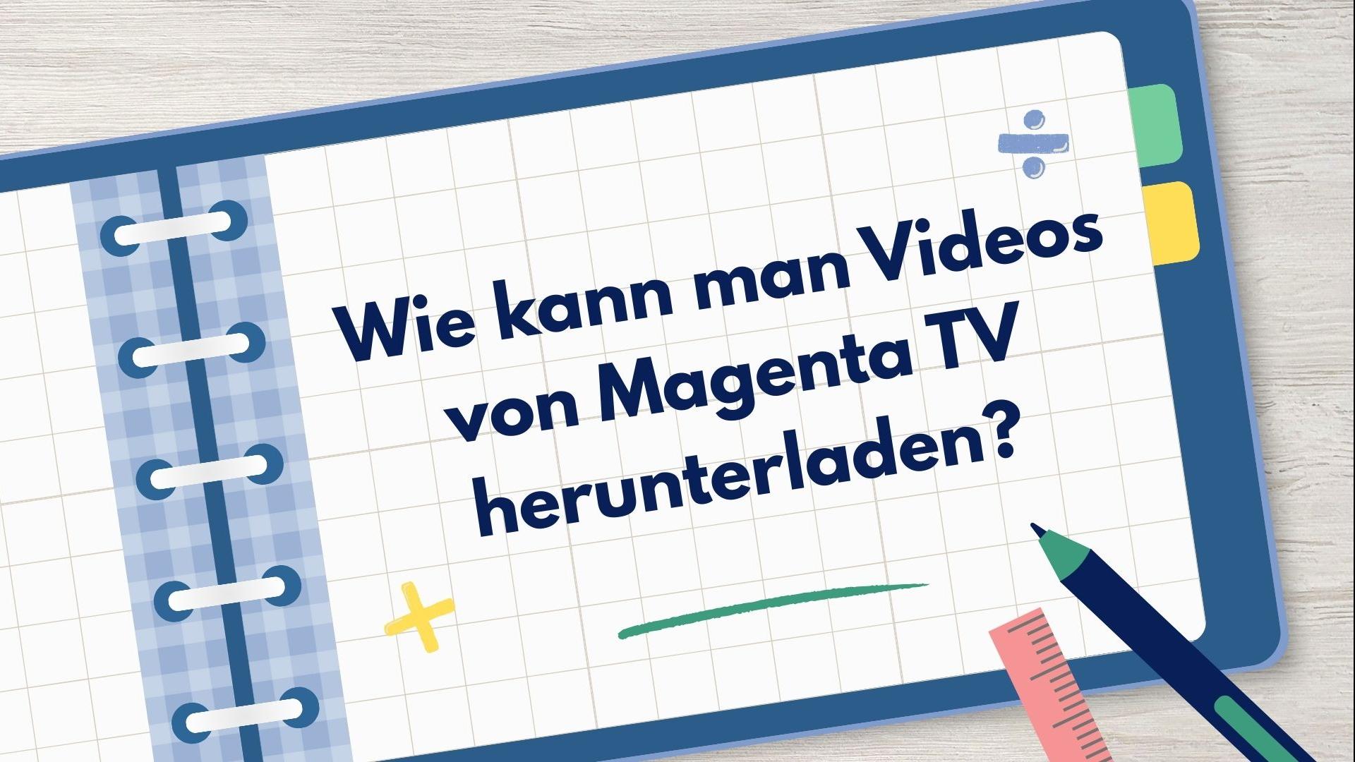 Wie kann man Videos von Magenta TV herunterladen?